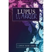 WELLNESS WARRIOR PRESS Lupus Warrior: A Symptom & Pain Tracking Journal for Lupus and Chronic Illness (Paperback)
