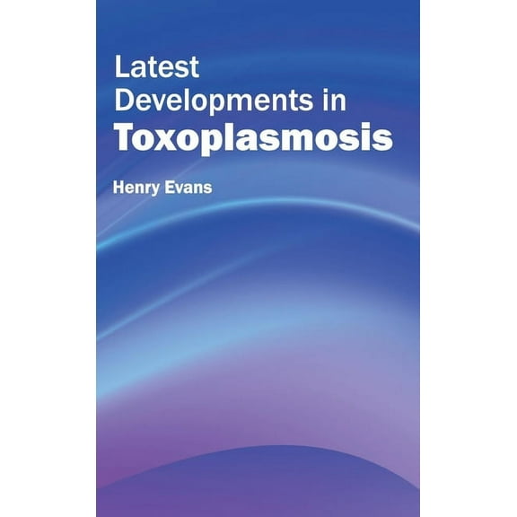 Latest Developments in Toxoplasmosis, (Hardcover)