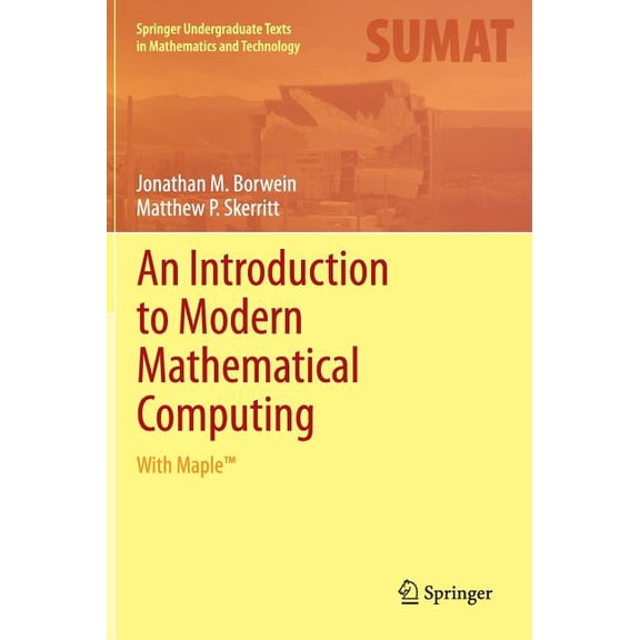 Springer Undergraduate Texts in Mathemat An Introduction to Modern Mathematical Computing: With Maple(tm), (Hardcover)