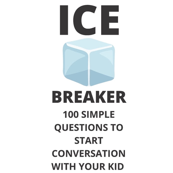Ice Breaker 100 Simple Questions to Start Conversation With Your Kid: Get to Know Each Other Even Better!, (Paperback)