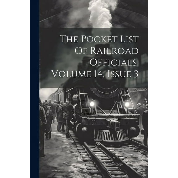 The Pocket List Of Railroad Officials, Volume 14, Issue 3, (Paperback)