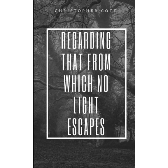 Regarding That From Which No Light Escapes, (Paperback)