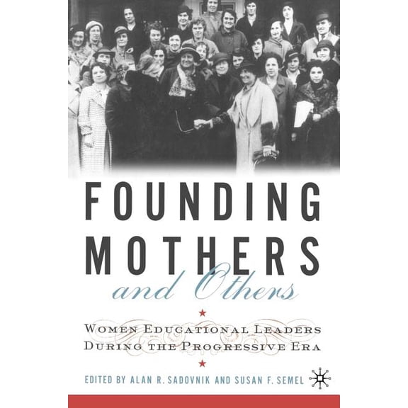 Founding Mothers and Others: Women Educational Leaders During the Progressive Era, (Paperback)