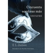 Triloga Cincuenta Sombras: Cincuenta Sombras Ms Oscuras / Fifty Shades Darker: Fifty Shades Darker (Paperback)