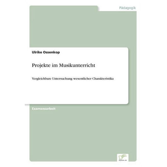 Projekte im Musikunterricht: Vergleichbare Untersuchung wesentlicher Charakteristika (Paperback)