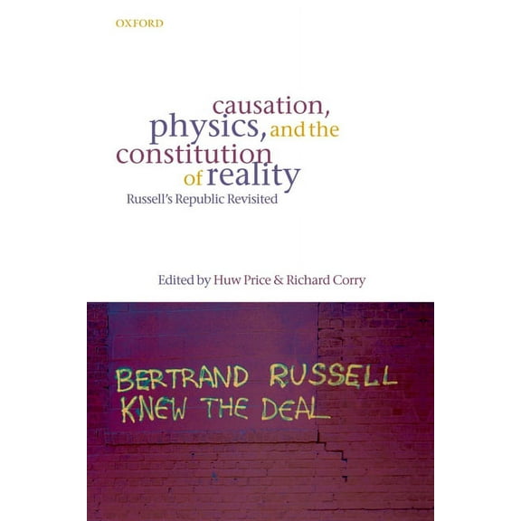 Causation, Physics, and the Constitution of Reality: Russell's Republic Revisited, (Paperback)