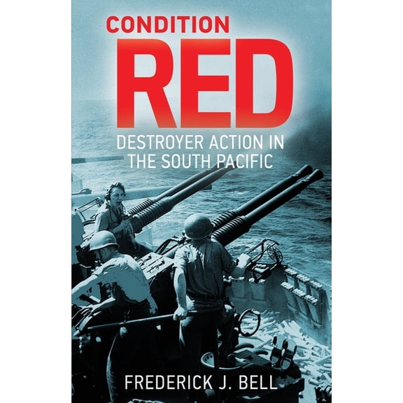 Condition Red: Destroyer Action in the South Pacific, (Paperback)