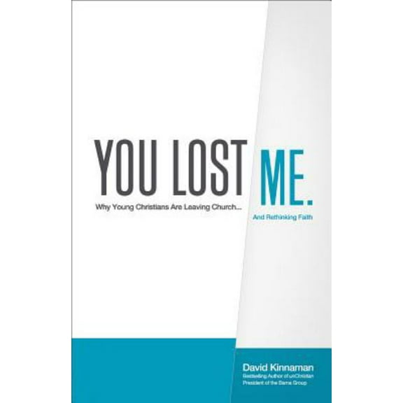 You Lost Me: Why Young Christians Are Leaving Church... and Rethinking Faith (Hardcover) by David Kinnaman, Aly Hawkins