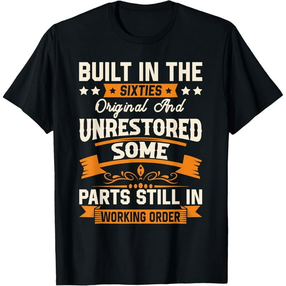 Built In The Sixties Original & Unrestored 60s Birthday Men T-Shirt