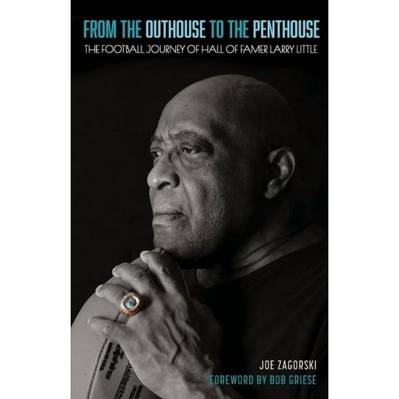 From the Outhouse to the Penthouse: The Football Journey of Hall of Famer Larry Little, (Paperback)