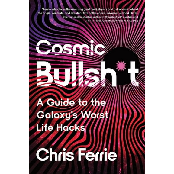 Cosmic Bullsh*t: A Guide to the Galaxy's Worst Life Hacks, (Paperback)