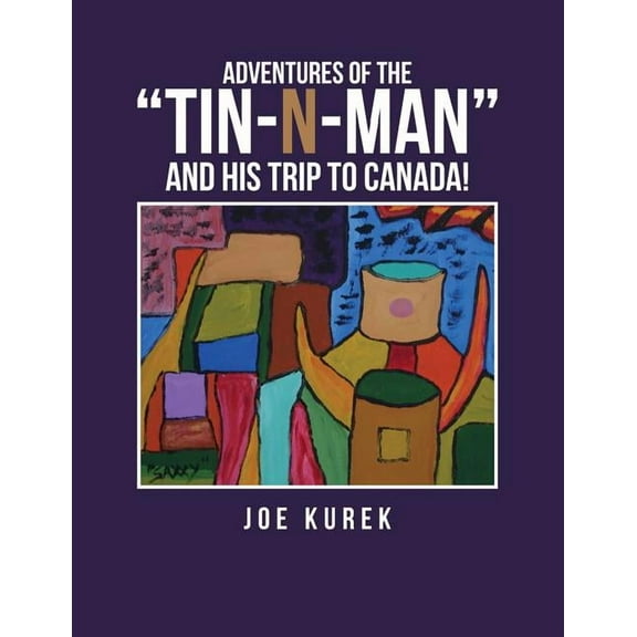 Adventures of the "Tin-N-Man" and His Trip to Canada! (Paperback)