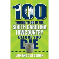 100 Things to Do in the South Carolina Lowcountry Before You Die, (Paperback)