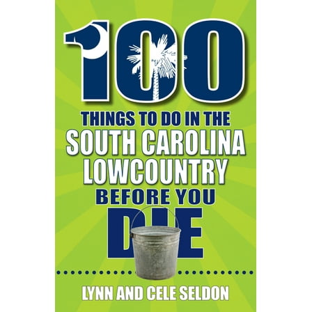 100 Things to Do in the South Carolina Lowcountry Before You Die, (Paperback)