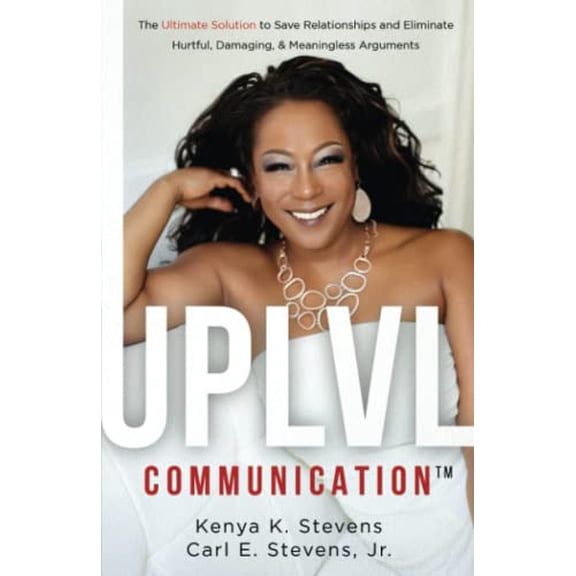 Pre-Owned UPLVL Communication: The Ultimate Solution to Save Relationships and Eliminate Hurtful, Damaging, & Meaningless Arguments (Paperback) 1733164804 9781733164801