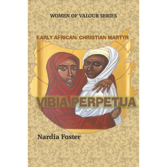 Vibia Perpetua: Early African Christian Martyr, (Paperback)