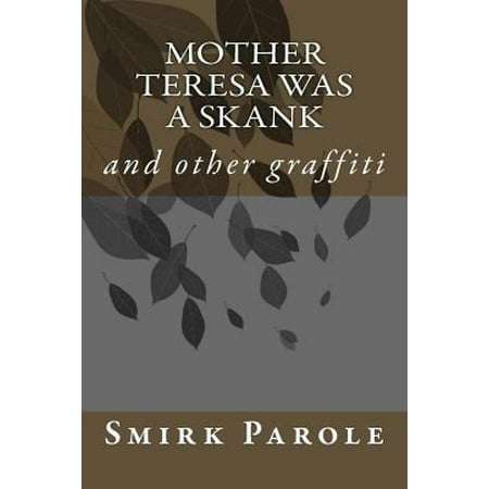 Mother Teresa Was a Skank: And Other Graffiti
