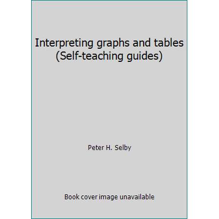 Interpreting graphs and tables (Self-teaching guides) [Paperback - Used]