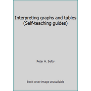 Interpreting graphs and tables (Self-teaching guides) [Paperback - Used]
