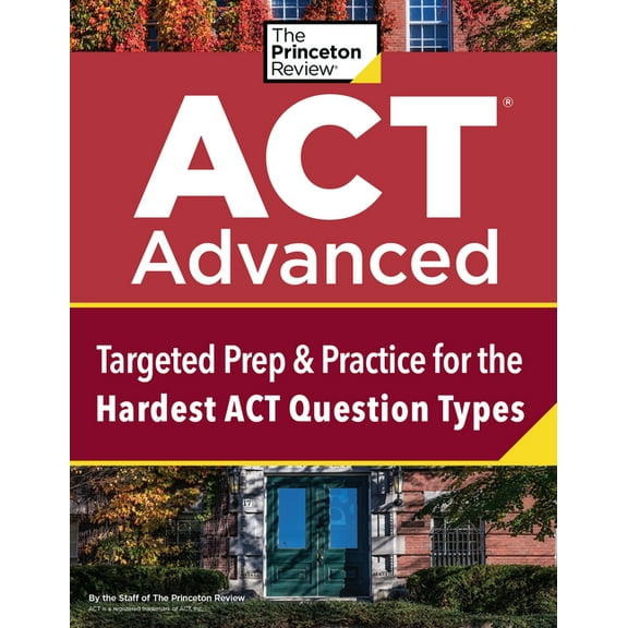 College Test Preparation ACT Advanced: Targeted Prep & Practice for the Hardest ACT Question Types, (Paperback)