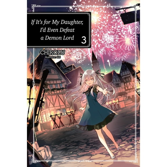 If It's for My Daughter, I'd Even Defeat If It's for My Daughter, I'd Even Defeat a Demon Lord: Volume 3 (Light Novel), Book 3, (Paperback)