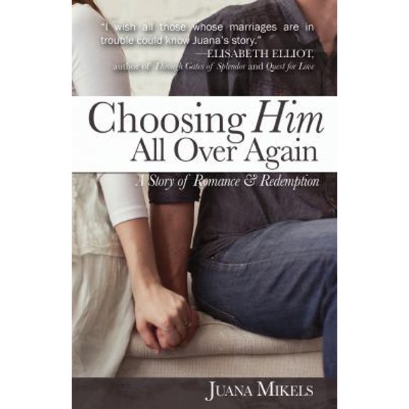 Pre-Owned Choosing Him All Over Again: A Story of Romance and Redemption (Paperback) 1620202913 9781620202913