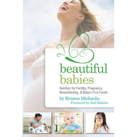 Beautiful Babies : Nutrition for Fertility, Pregnancy, Breastfeeding, and Baby's First Foods (Paperback)