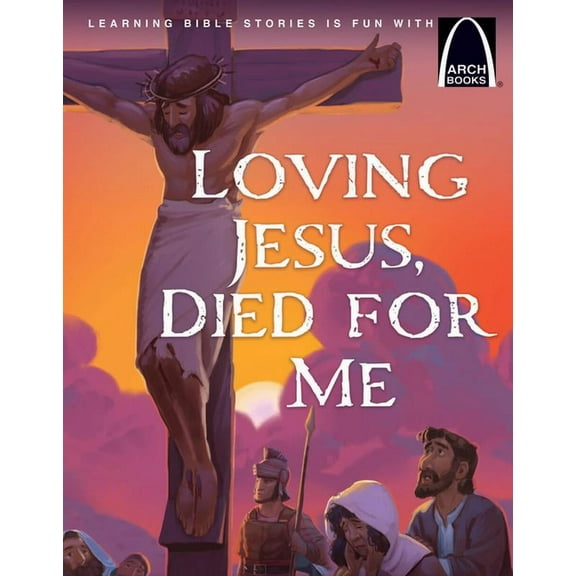 Loving Jesus, Died for Me - Arch Books, (Paperback)