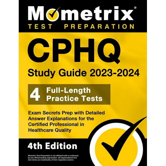 CPHQ Study Guide 2023-2024 - 4 Full-Length Practice Tests, Exam Secrets Prep with Detailed Answer Explanations for the Certified Professional in Healthcare Quality: [4th Edition]