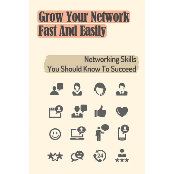 Grow Your Network Fast And Easily : Networking Skills You Should Know To Succeed: How To Increase Networking For Business (Paperback)
