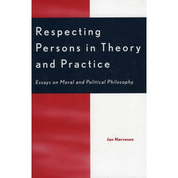 Pre-Owned Respecting Persons in Theory and Practice: Essays on Moral and Political Philosophy (Paperback) 0742513300 9780742513303