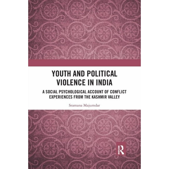 Youth and Political Violence in India: A Social Psychological Account of Conflict Experiences from the Kashmir Valley, (Paperback)