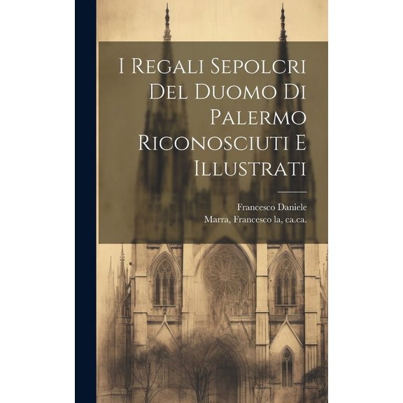 I regali sepolcri del Duomo di Palermo riconosciuti e illustrati (Hardcover)