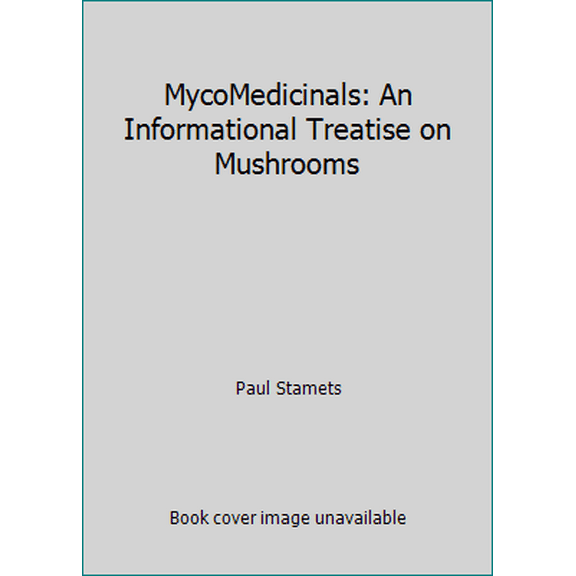 Pre-Owned MycoMedicinals: An Informational Treatise on Mushrooms (Paperback) 0963797190 9780963797193