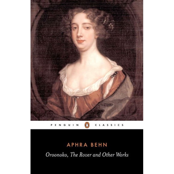 Penguin Classics Oroonoko, the Rover, and Other Works, (Paperback)