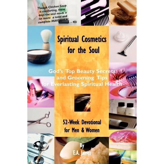 Spiritual Cosmetics for the Soul: 52-Week Devotional for Men and Women Paperback 1931671222 9781931671224 E. A. James