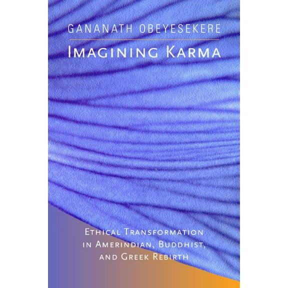 Comparative Studies in Religion and Society: Imagining Karma : Ethical Transformation in Amerindian, Buddhist, and Greek Rebirth (Series #14) (Edition 1) (Paperback)