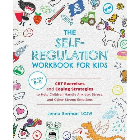 Self-Regulation: The Self-Regulation Workbook for Kids : CBT Exercises and Coping Strategies to Help Children Handle Anxiety, Stress, and Other Strong Emotions (Paperback)