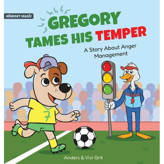 Mindset Magic Gregory Tames His Temper: A Story About Anger Management for Kids - How a Little Dog Learned to Control His Anger and Ac, (Hardcover)