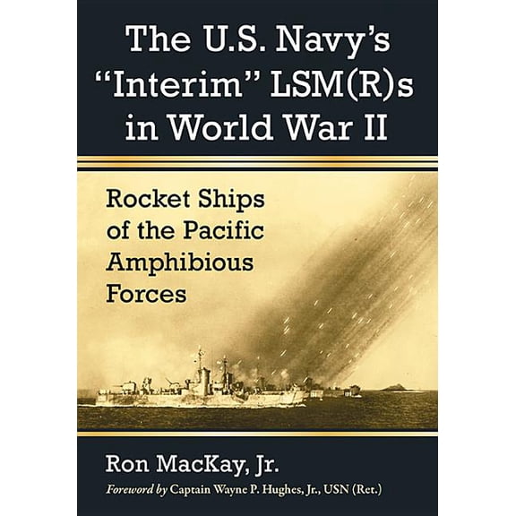 The U.S. Navy's Interim Lsm(r)S in World War II: Rocket Ships of the Pacific Amphibious Forces, (Paperback)