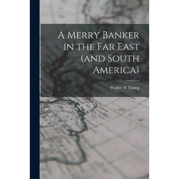 A Merry Banker in the Far East (and South America), (Paperback)