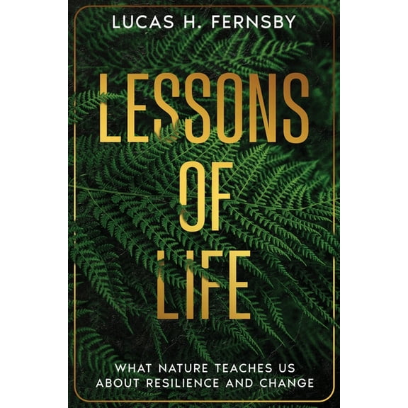 Lessons of Life: What Nature Teaches Us About Resilience and Change, (Paperback)