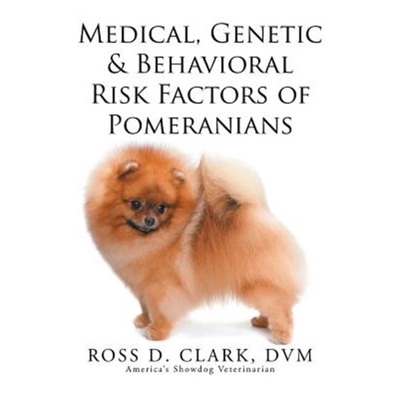 Medical, Genetic & Behavioral Risk Factors of Pomeranians (Paperback)