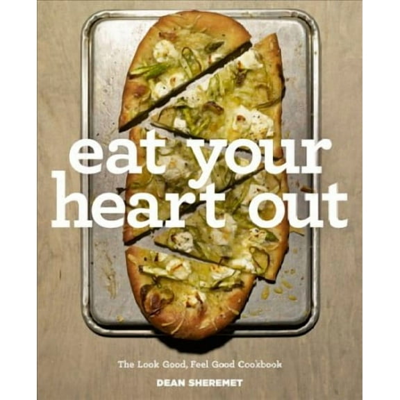 Eat Your Heart Out: The Look Good, Feel Good, Silver Lining Cookbook (Hardcover)
