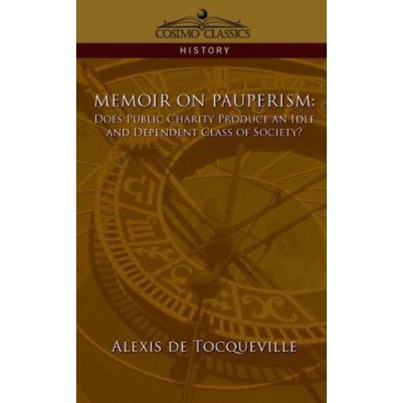 Pre-Owned Memoir on Pauperism: Does Public Charity Produce an Idle and Dependent Class of Society? (Paperback) 1596053631 9781596053632