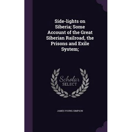 - Side-Lights on Siberia; Some Account of the Great Siberian Railroad, the Prisons and Exile System;