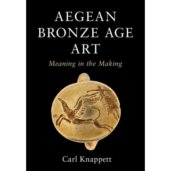 Aegean Bronze Age Art: Meaning in the Making, (Hardcover)
