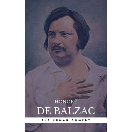 Honoré de Balzac: The Complete 'Human Comedy' Cycle (100+ Works) (Book Center) (The Greatest Writers of All Time) -