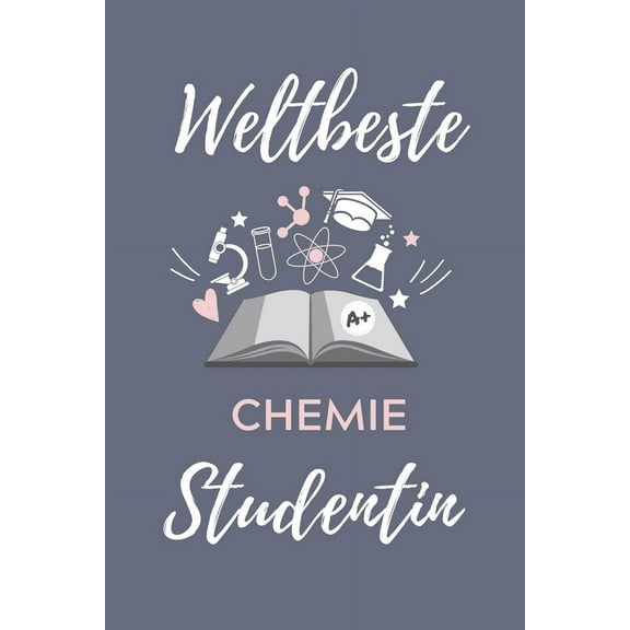 Weltbeste Chemie Studentin: A5 Geschenkbuch STUDIENPLANER für Chemie Fans - Geschenk fuer Studenten - zum Schulabschluss - Semesterstart - bestandene Pruefung - Chemiker - Studium (Paperback)