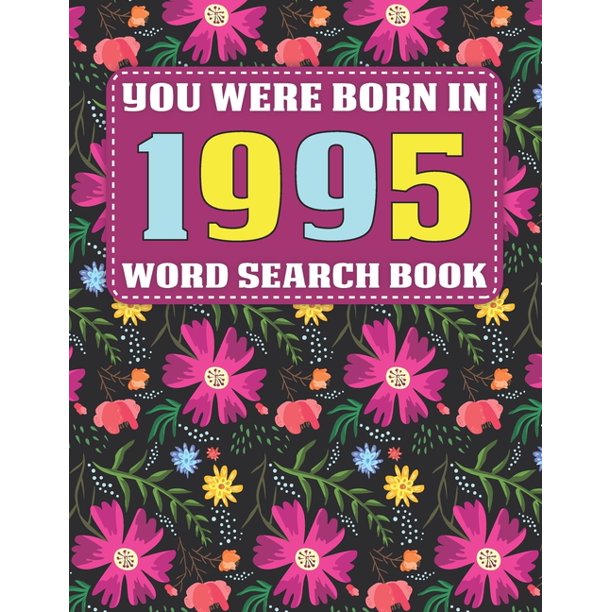 You Were Born In 1995 Word Search Book Over 1600 Hidden Words Searches For Adults Seniors And More Large Print Word Search Book For Adults Paperback Large Print Walmart Com Walmart Com